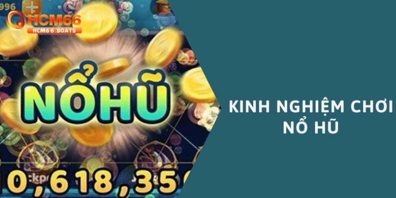 Bí quyết để cải thiện cơ hội thắng lớn trong trò chơi Nổ hũ