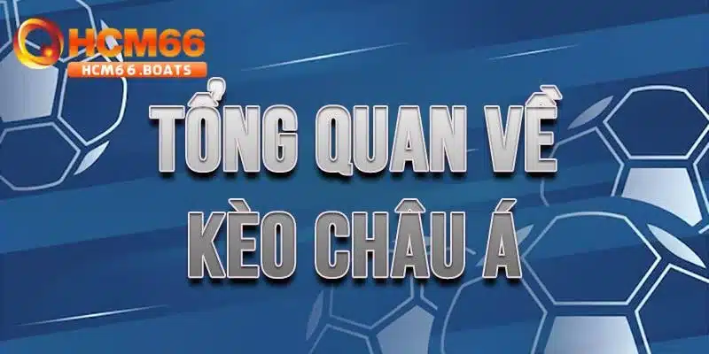 Thông tin sơ lược về kèo châu Á chuẩn xác nhất